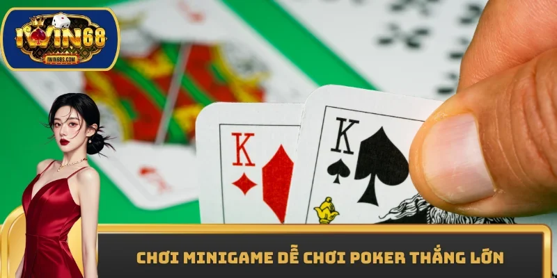 Chơi minigame dễ chơi Poker thắng lớn